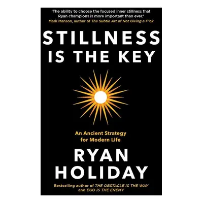 Stillness is the Key - Ryan Holiday