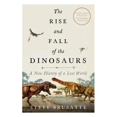 The Rise and Fall of the Dinosaurs - Steve Brusatte