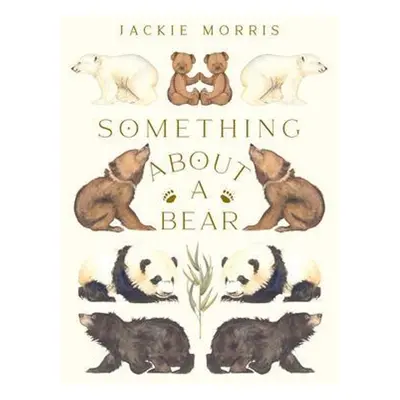 Something about a Bear - Jackie Morris