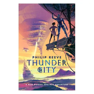 Mortal Engines: Thunder City - Philip Reeve