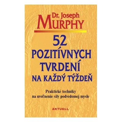 52 pozitívnych tvrdení na každý týždeň - Dr. Joseph Murphy