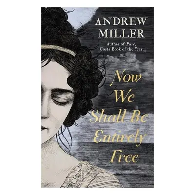 Now We Shall Be Entirely Free - Andrew Miller