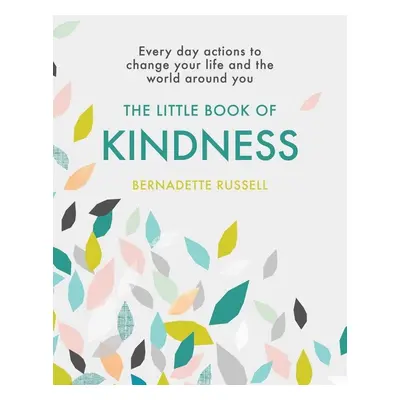 The Little Book of Kindness - Bernadette Russell