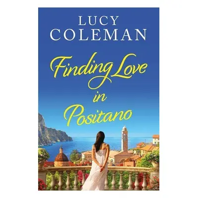 Finding Love in Positano - Lucy Colemanová