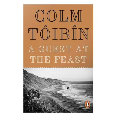 A Guest at the Feast - Colm Tóibín