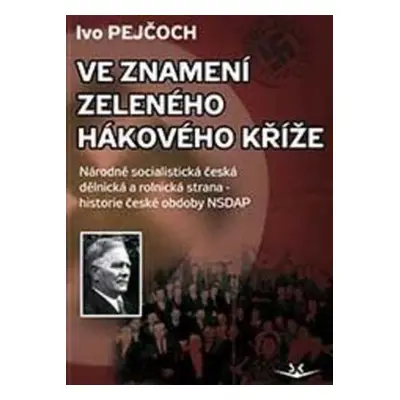 Ve znamení zeleného hákového kříže - PhDr. Ivo Pejčoch