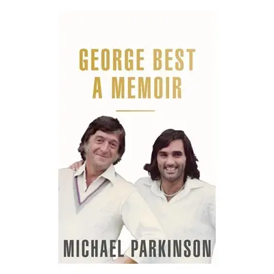 George Best: A Memoir - Michael Parkinson