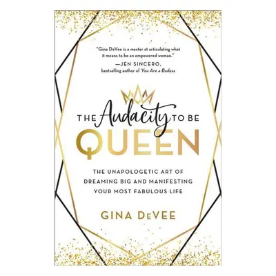 The Audacity to Be Queen - Gina Devee