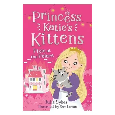 Pixie at the Palace (Princess Katie's Kittens 1) - Julie Sykes