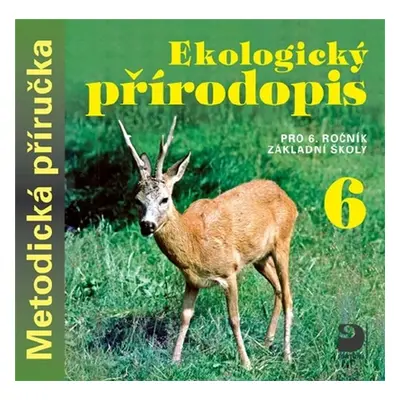 Ekologický přírodopis pro 6. ročník základní školy na CD Metodická příručka - Danuše Kvasničkov