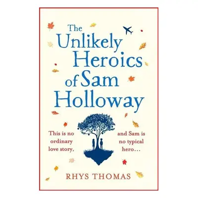 The Unlikely Heroics of Sam Holloway - Rhys Thomas