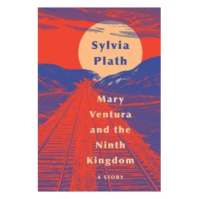 Mary Ventura and the Ninth Kingdom - Sylvia Plath