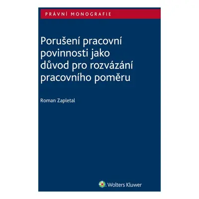 Porušení pracovní povinnosti jako důvod pro rozvázání pracovního poměru - Roman Zapletal