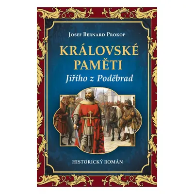 Královské paměti Jiřího z Poděbrad - Josef Bernard Prokop