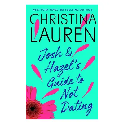 Josh and Hazel's Guide to Not Dating - Christina Lauren