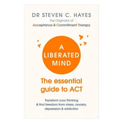 A Liberated Mind - Steven Hayes