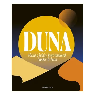 Duna Miesta a kultúry, ktoré inšpirovali Franka Herberta - Tom Huddleston