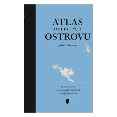 Atlas odlehlých ostrovů - Judith Schalansky