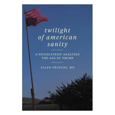 Twilight of American Sanity - Allen Frances