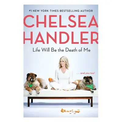 Life Will Be the Death of Me - Chelsea Handler