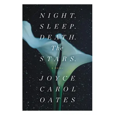 Night. Sleep. Death. The Stars. - Joyce Carol Oates