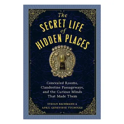 The Secret Life of Hidden Places - Stefan Bachmann