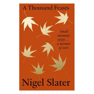 A Thousand Feasts - Nigel Slater