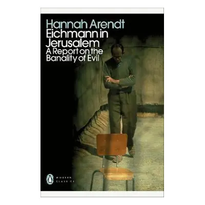 Eichmann in Jerusalem - Hannah Arendt