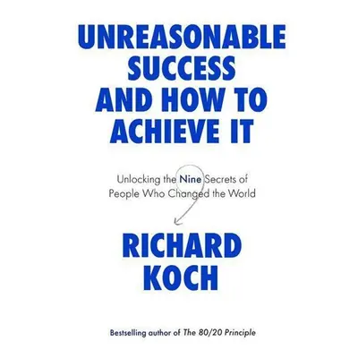 Unreasonable Success and How to Achieve It - Richard Koch