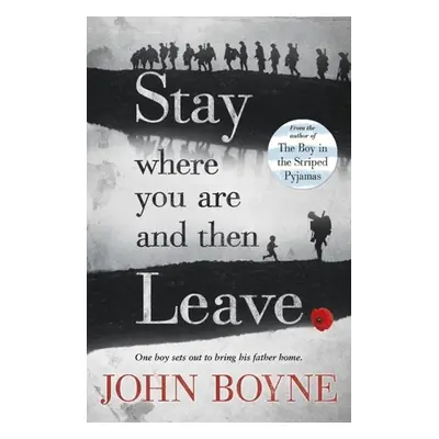 Stay Where You are and Then Leave - John Boyne