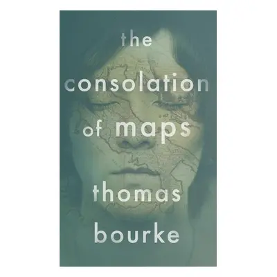 The Consolation of Maps - Thomas Bourke