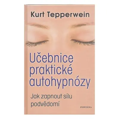 Učebnice praktické autohypnózy - Kurt Tepperwein