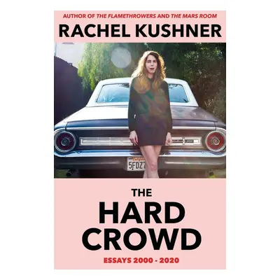 The Hard Crowd - Rachel Kushner