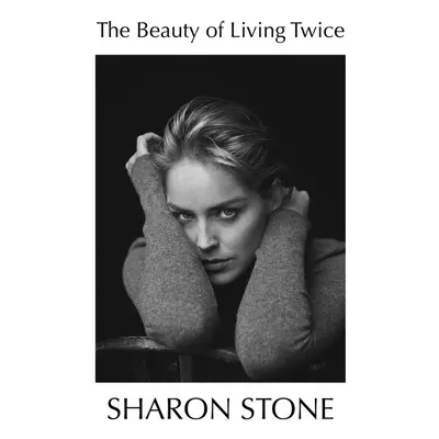 The Beauty of Living Twice - Sharon Stone