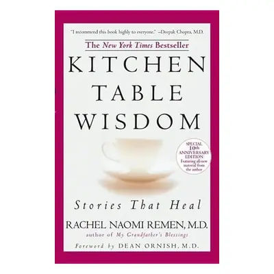 Kitchen Table Wisdom. 10th Anniversary Edition - Rachel Naomi Remen