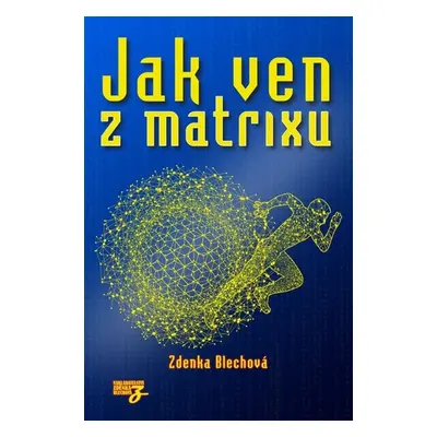 Jak ven z matrixu - Zdenka Blechová