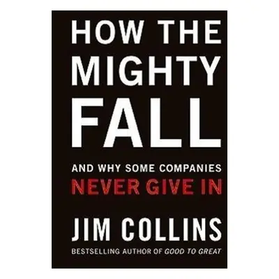 How the Mighty Fall - James C. Collins