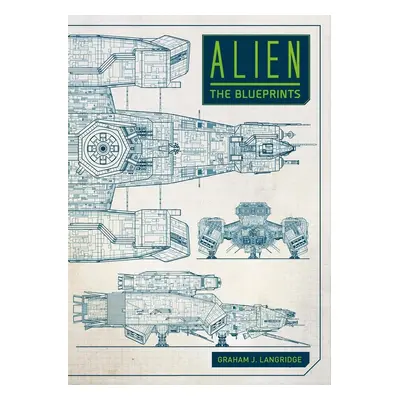 Alien: The Blueprints - Graham Langridge