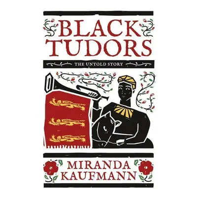 Black Tudors - Miranda Kaufmann