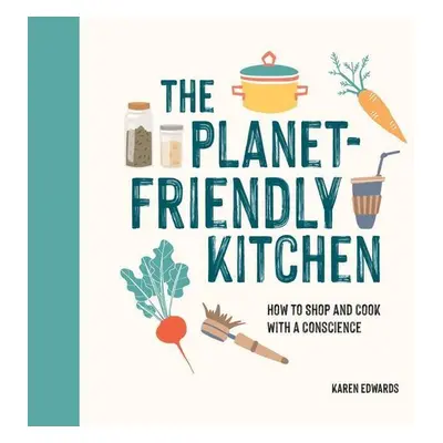 The Planet-Friendly Cookbook - Karen Edwards