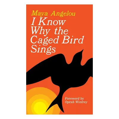 I Know Why the Caged Bird Sings - Maya Angelou