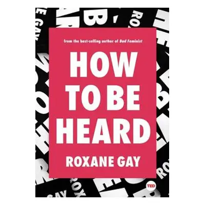 How to Be Heard - Roxane Gay