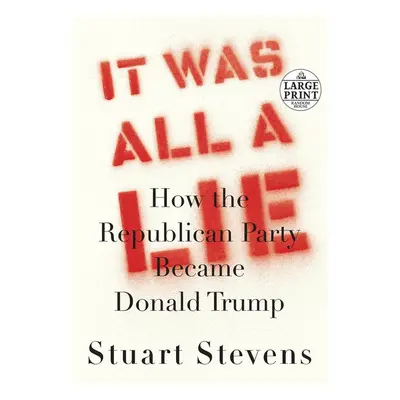 It Was All a Lie - Stuart Stevens