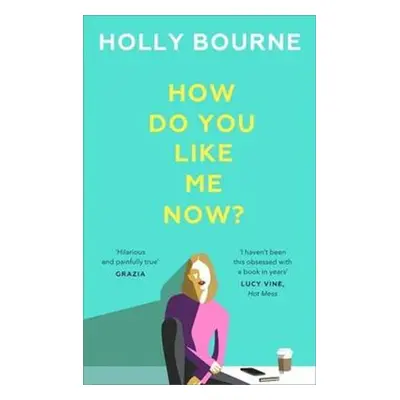 How Do You Like Me Now? - Holly Bourne