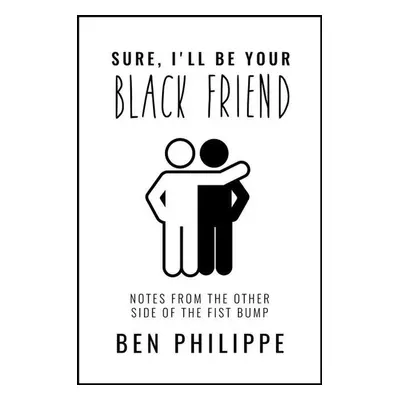 Sure, I'll Be Your Black Friend - Ben Philippe