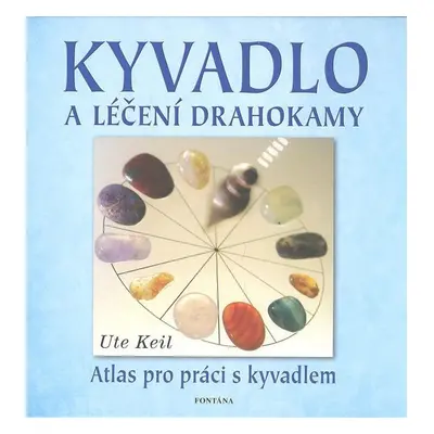 Kyvadlo a léčení drahokamy - Ute Keil