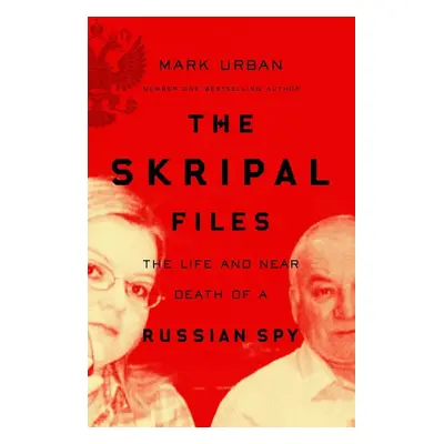 The Skripal Files - Mark Urban