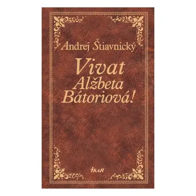 Vivat, Alžbeta Bátoriová! - Andrej Štiavnický