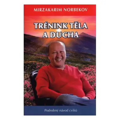 Trénink těla a ducha - Mirzakarim Norbekov