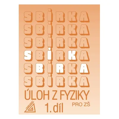 Sbírka úloh z Fyziky 1.díl pro ZŠ - J. Bohuněk